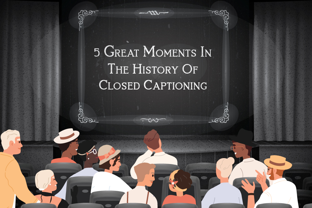 An old-fashioned silent movie cinema with people sitting in front of the screen and smiling. The screen reads '5 Great Moments in the History of Closed Captioning'.